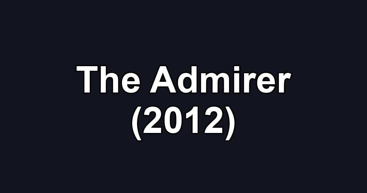 The Admirer (2012)