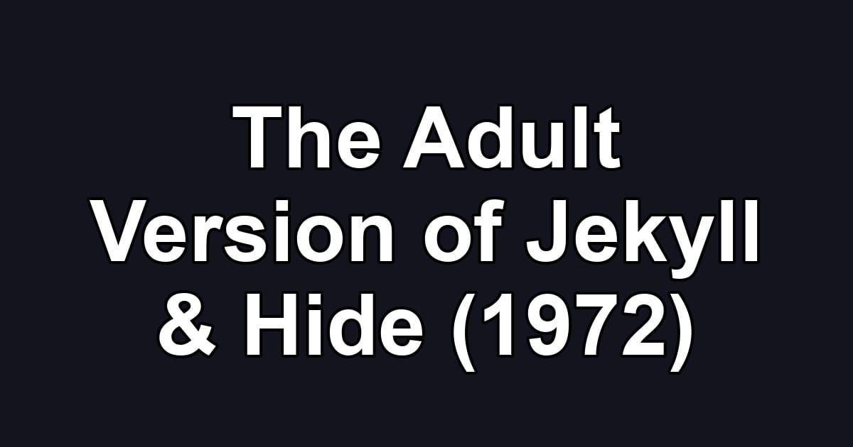 The Adult Version of Jekyll & Hide (1972)