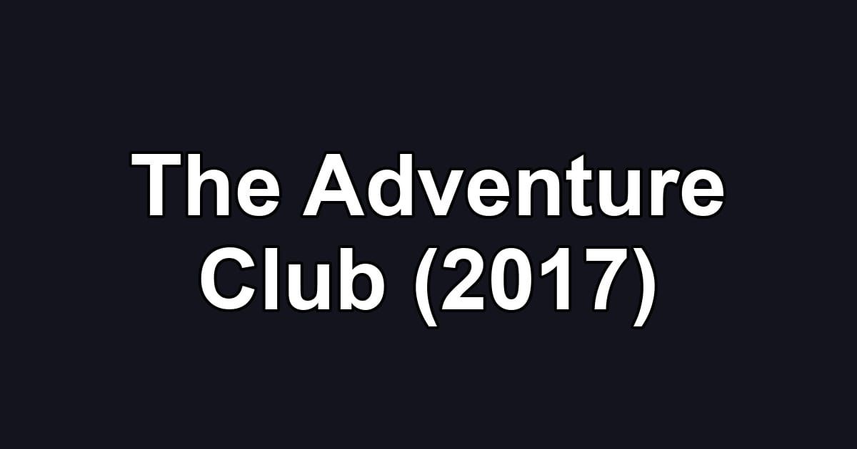 The Adventure Club (2017)