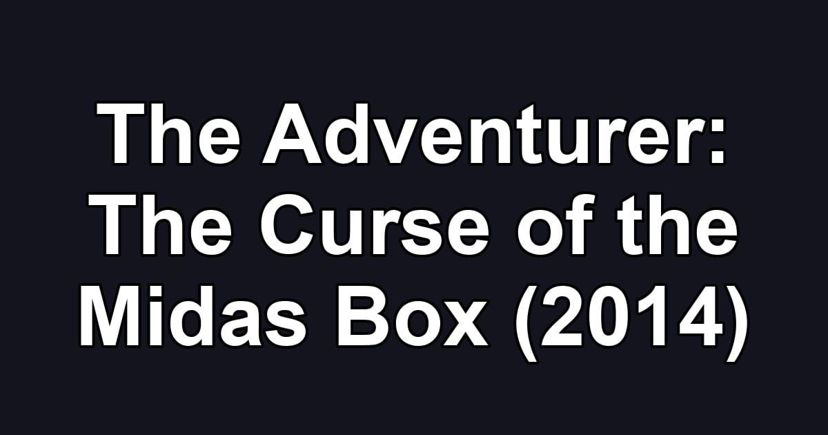 The Adventurer: The Curse of the Midas Box (2014)