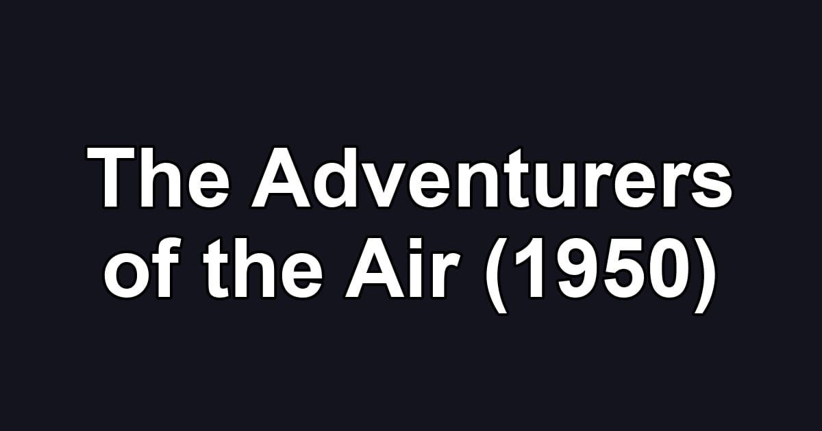 The Adventurers of the Air (1950)