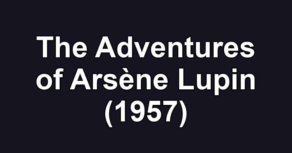 The Adventures of Arsène Lupin (1957)