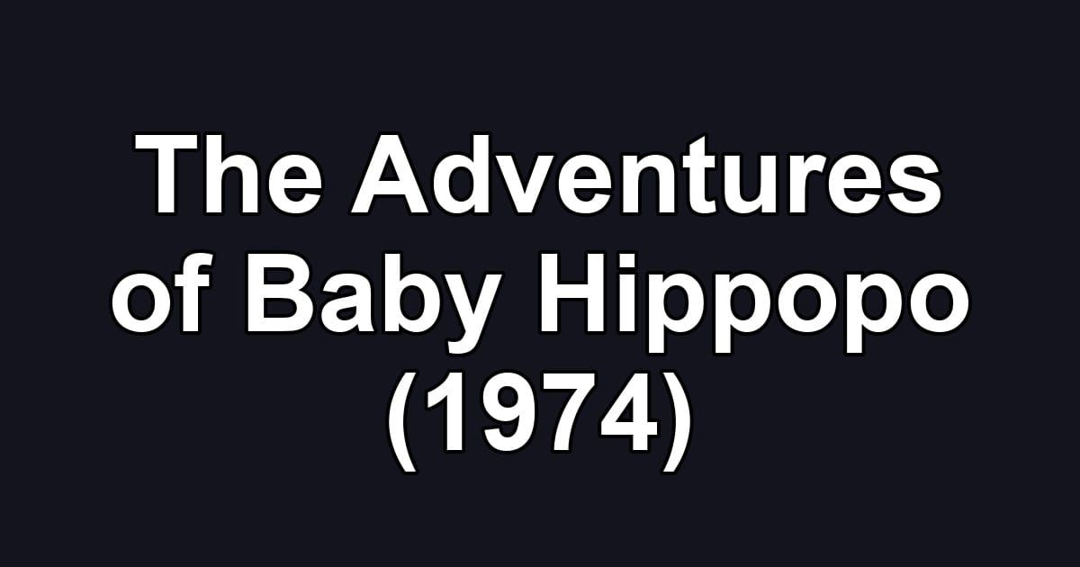 The Adventures of Baby Hippopo (1974)