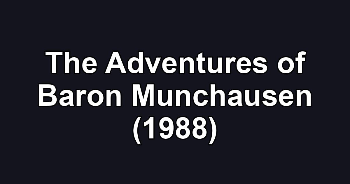 The Adventures of Baron Munchausen (1988)
