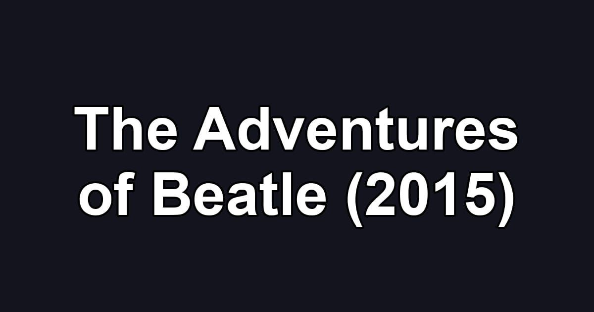 The Adventures of Beatle (2015)