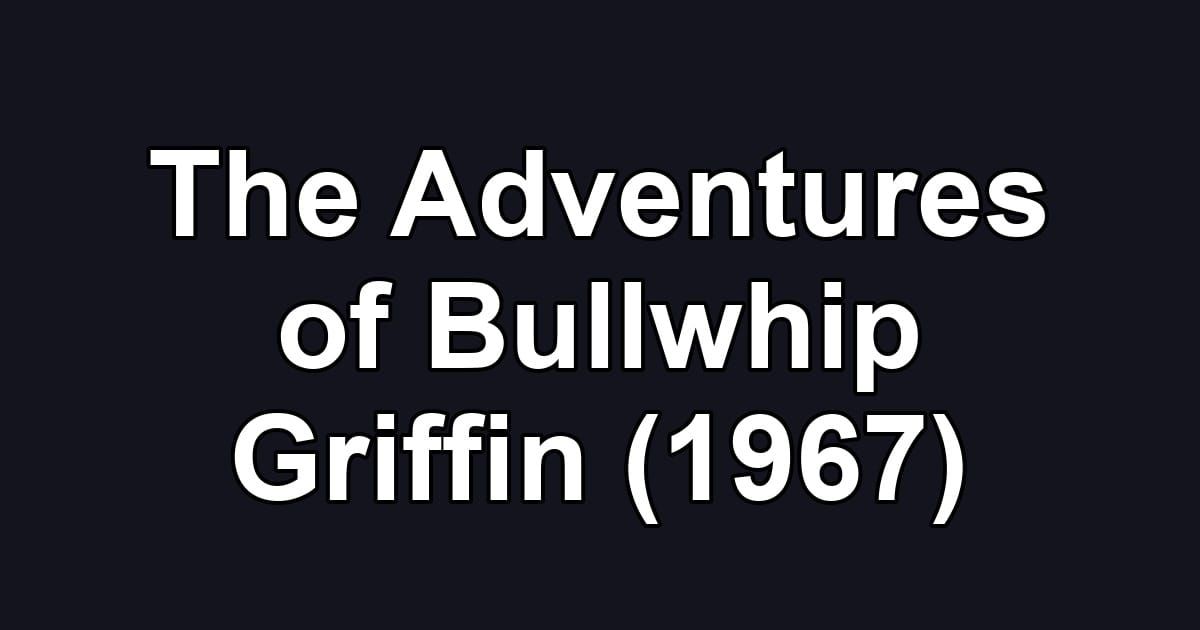 The Adventures of Bullwhip Griffin (1967)