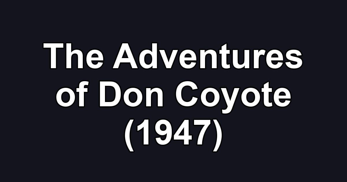 The Adventures of Don Coyote (1947)