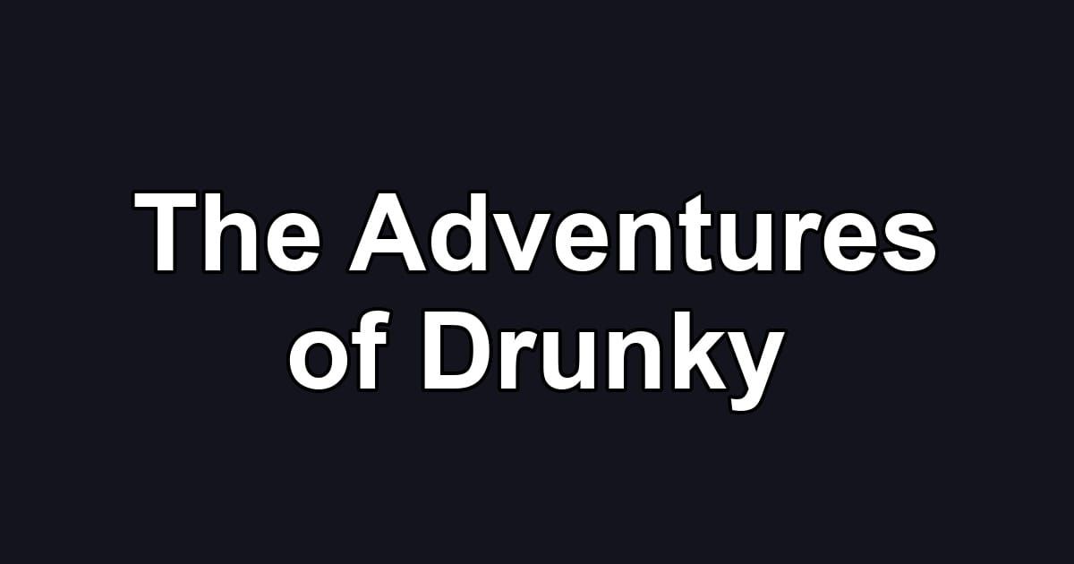 The Adventures of Drunky