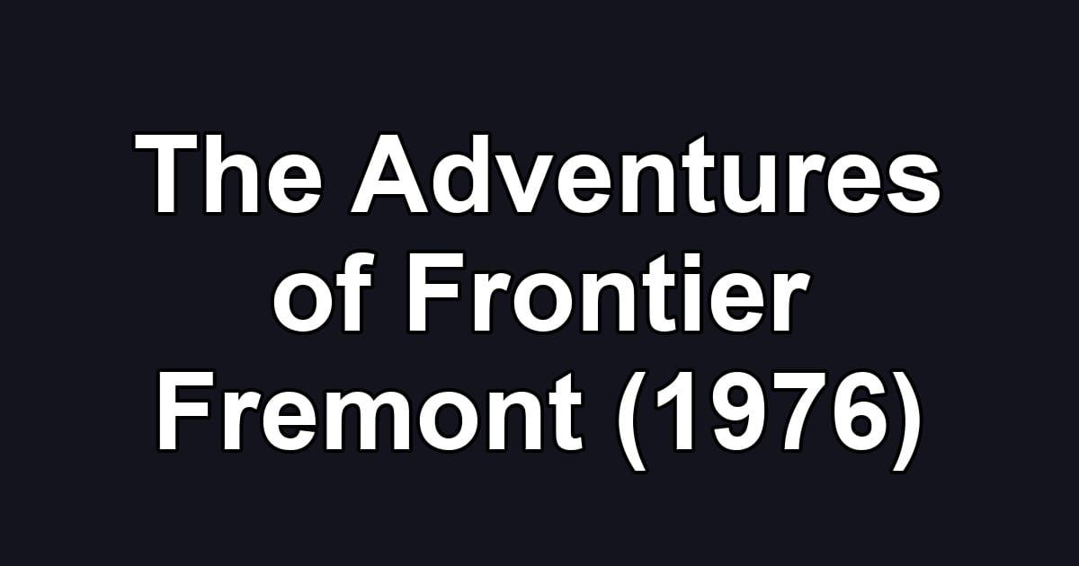 The Adventures of Frontier Fremont (1976)