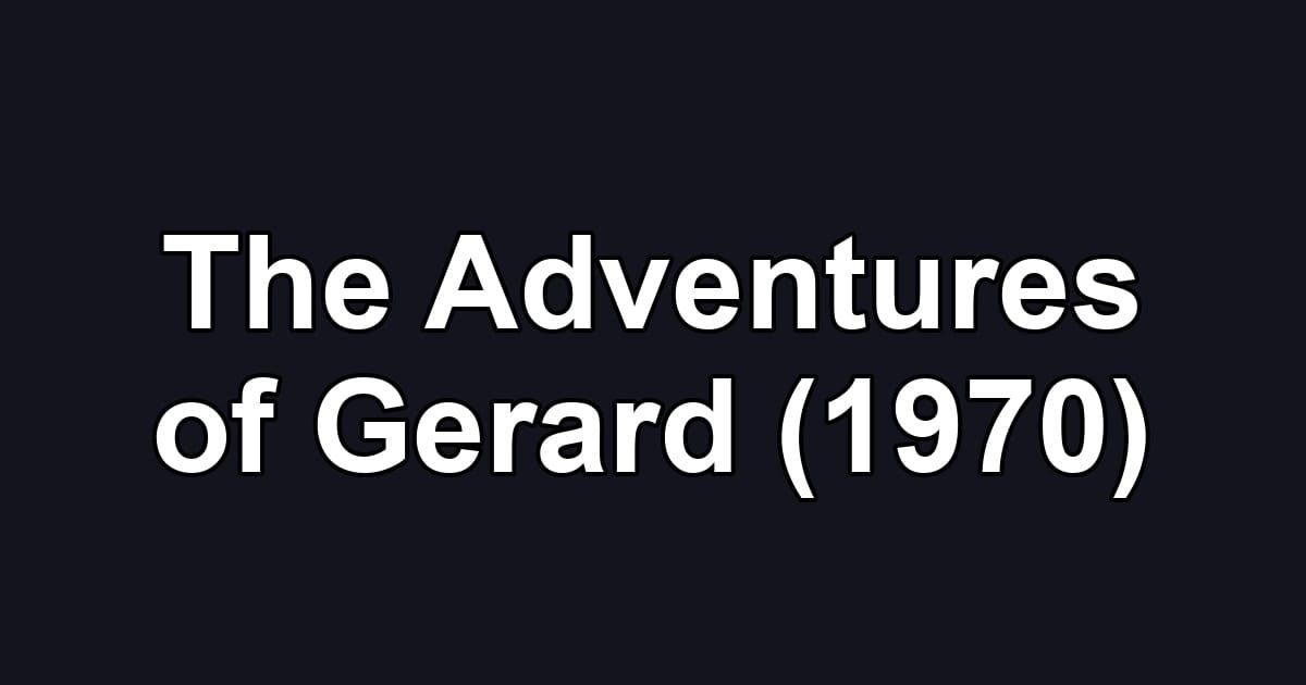 The Adventures of Gerard (1970)