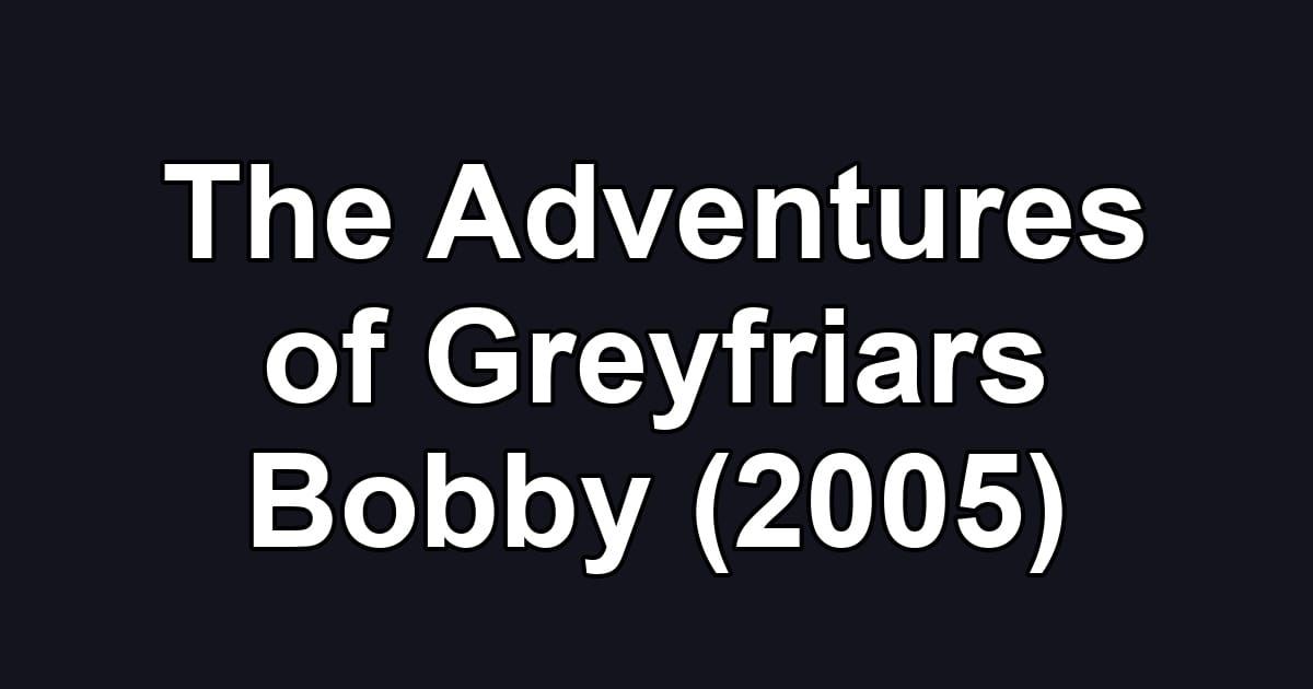 The Adventures of Greyfriars Bobby (2005)
