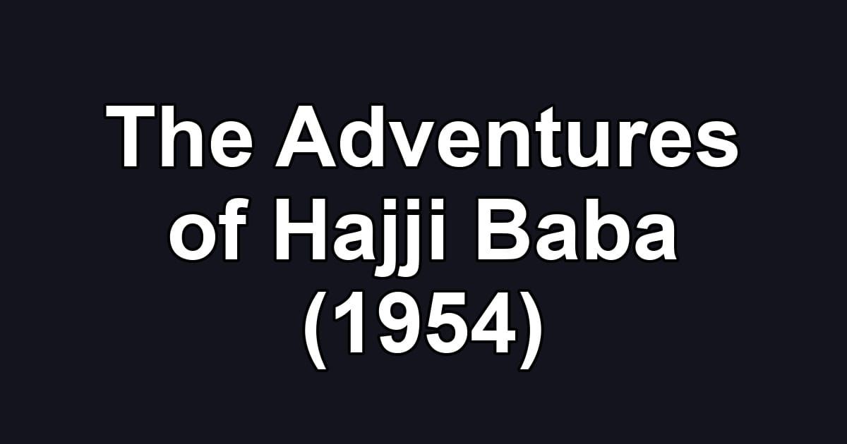 The Adventures of Hajji Baba (1954)