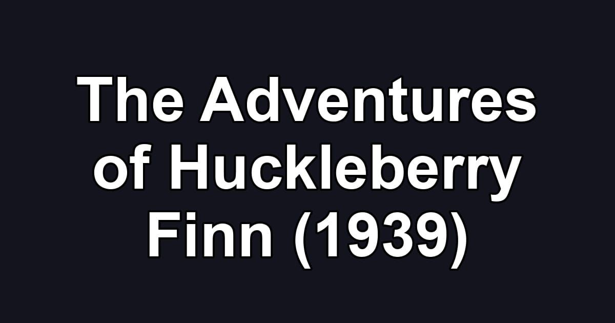 The Adventures of Huckleberry Finn (1939)