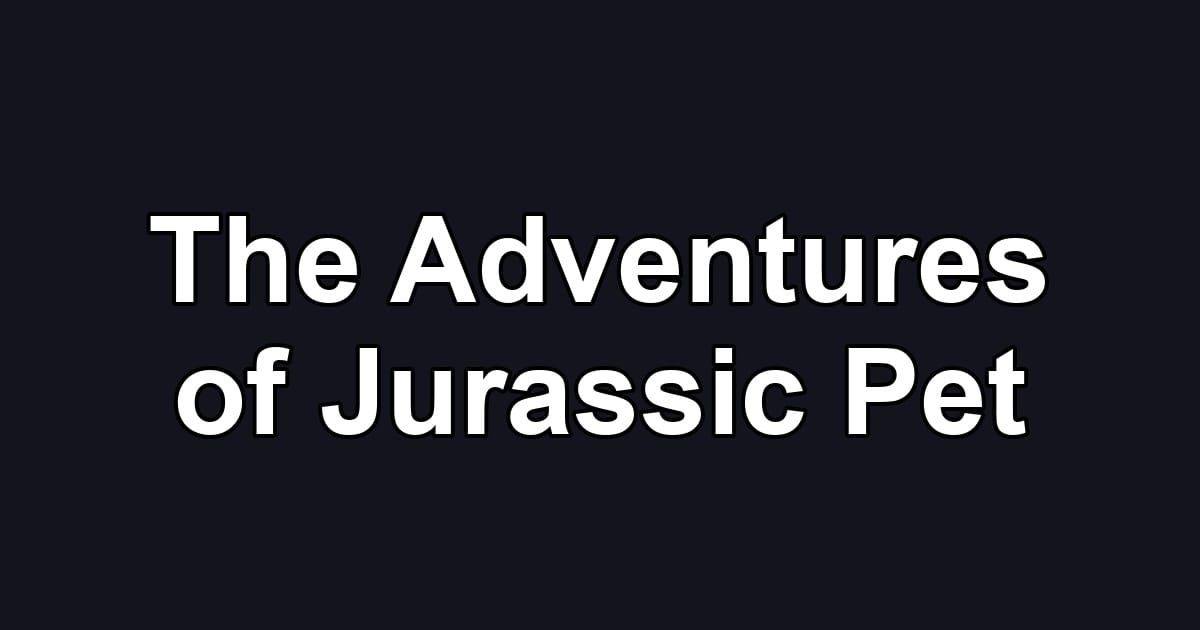 The Adventures of Jurassic Pet