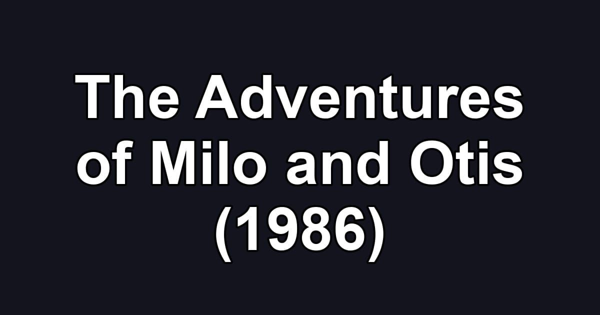 The Adventures of Milo and Otis (1986)