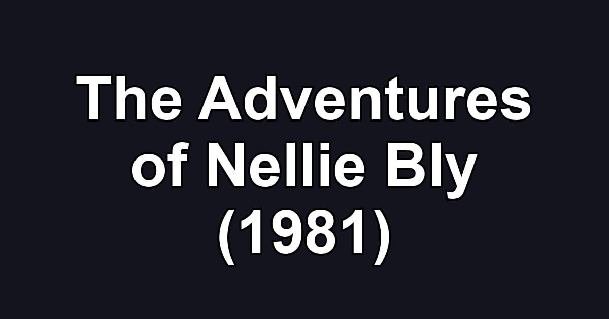 The Adventures of Nellie Bly (1981)