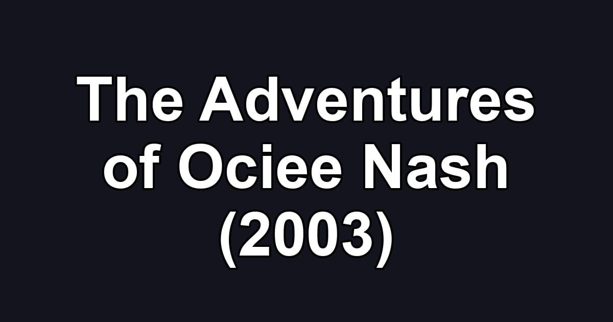 The Adventures of Ociee Nash (2003)