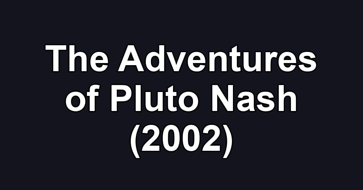 The Adventures of Pluto Nash (2002)