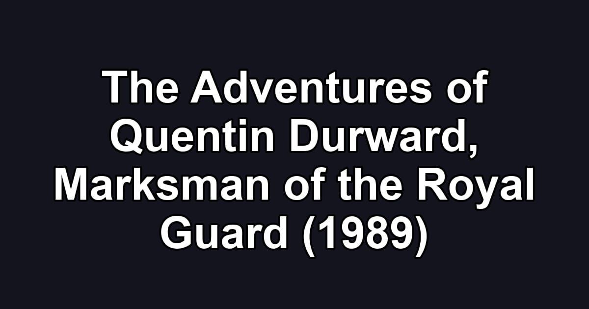 The Adventures of Quentin Durward, Marksman of the Royal Guard (1989)