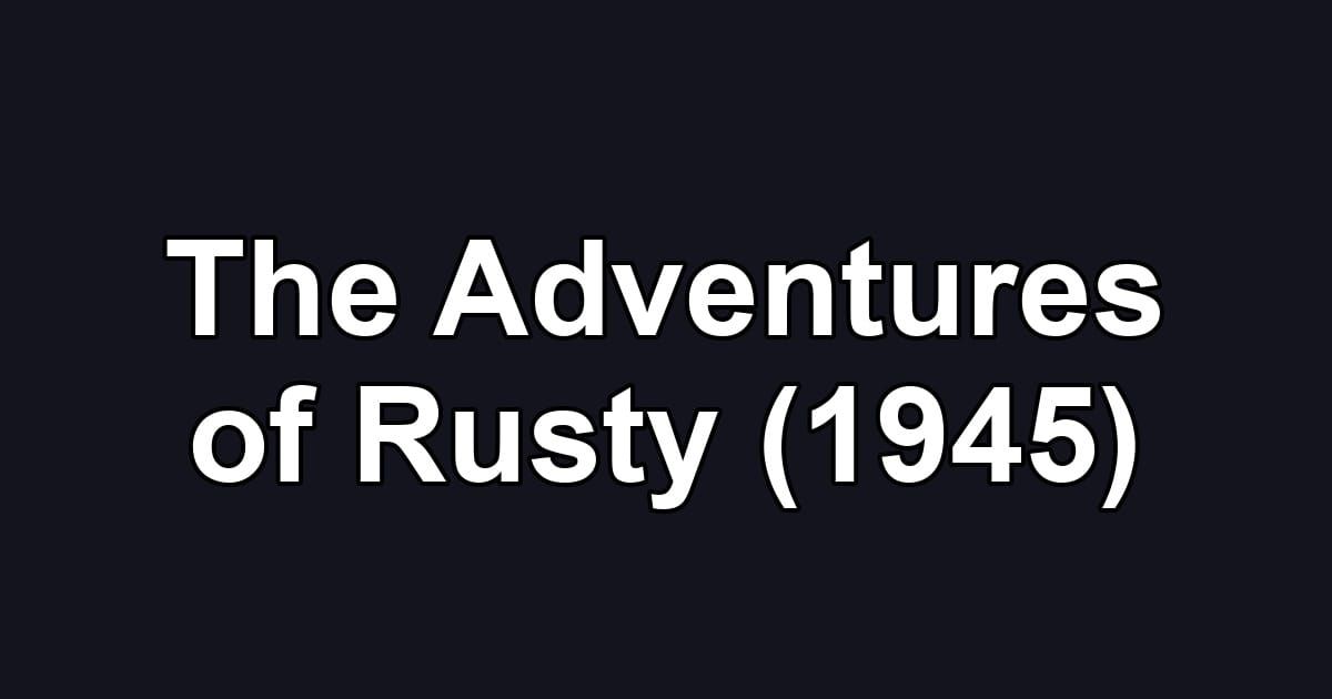 The Adventures of Rusty (1945)