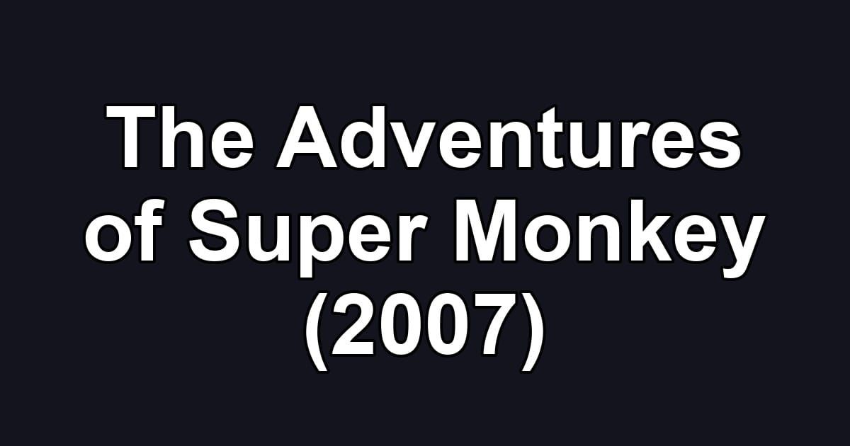 The Adventures of Super Monkey (2007)