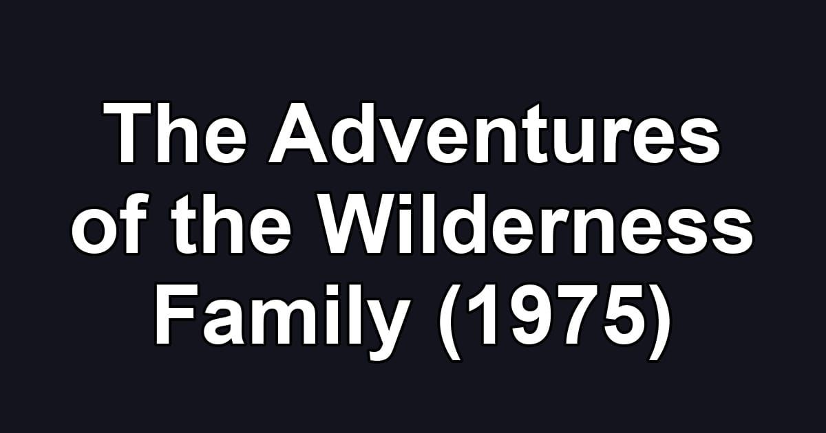 The Adventures of the Wilderness Family (1975)
