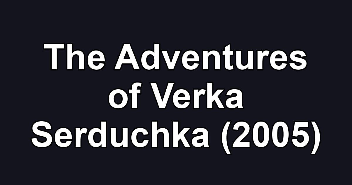 The Adventures of Verka Serduchka (2005)