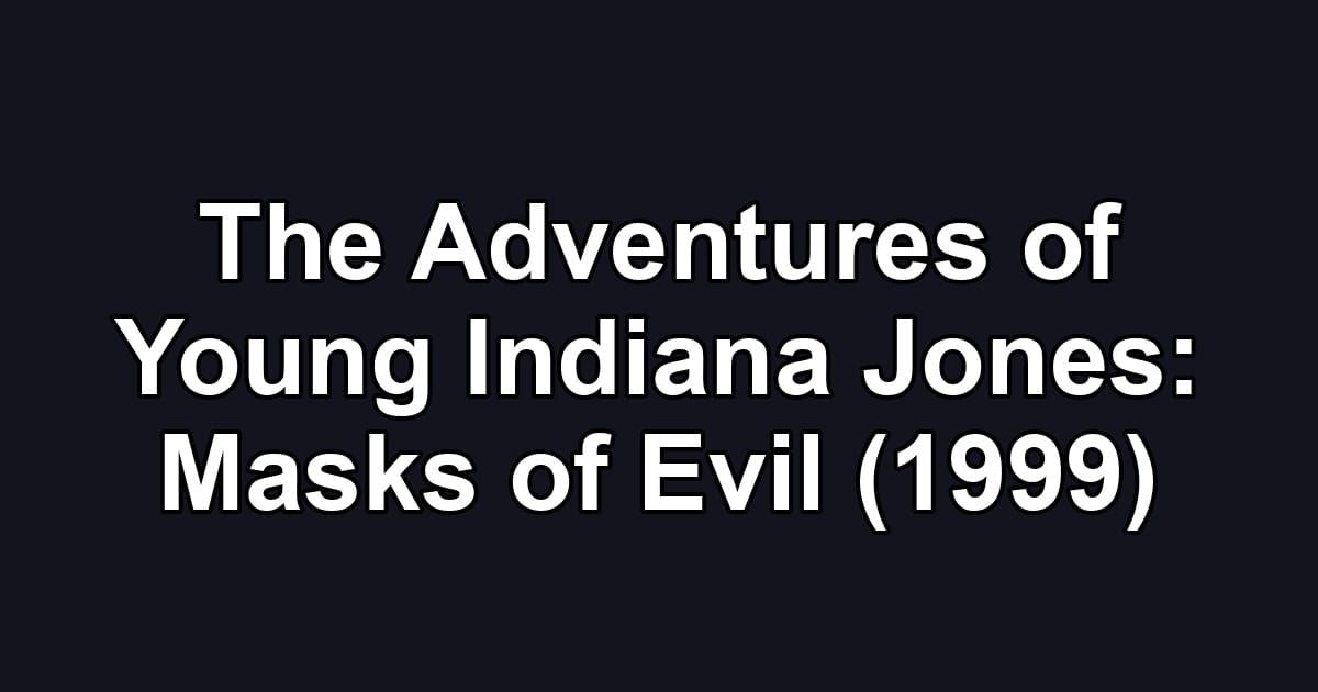 The Adventures of Young Indiana Jones: Masks of Evil (1999)