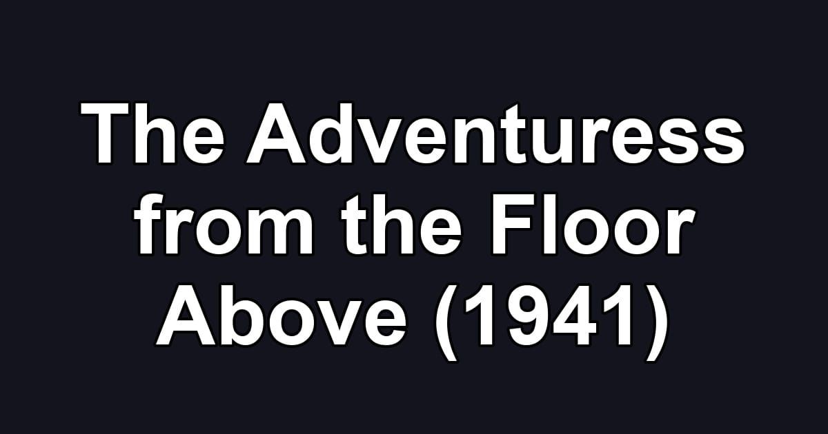 The Adventuress from the Floor Above (1941)