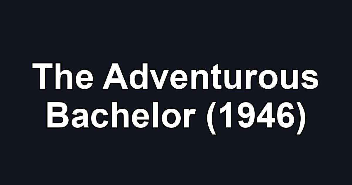 The Adventurous Bachelor (1946)