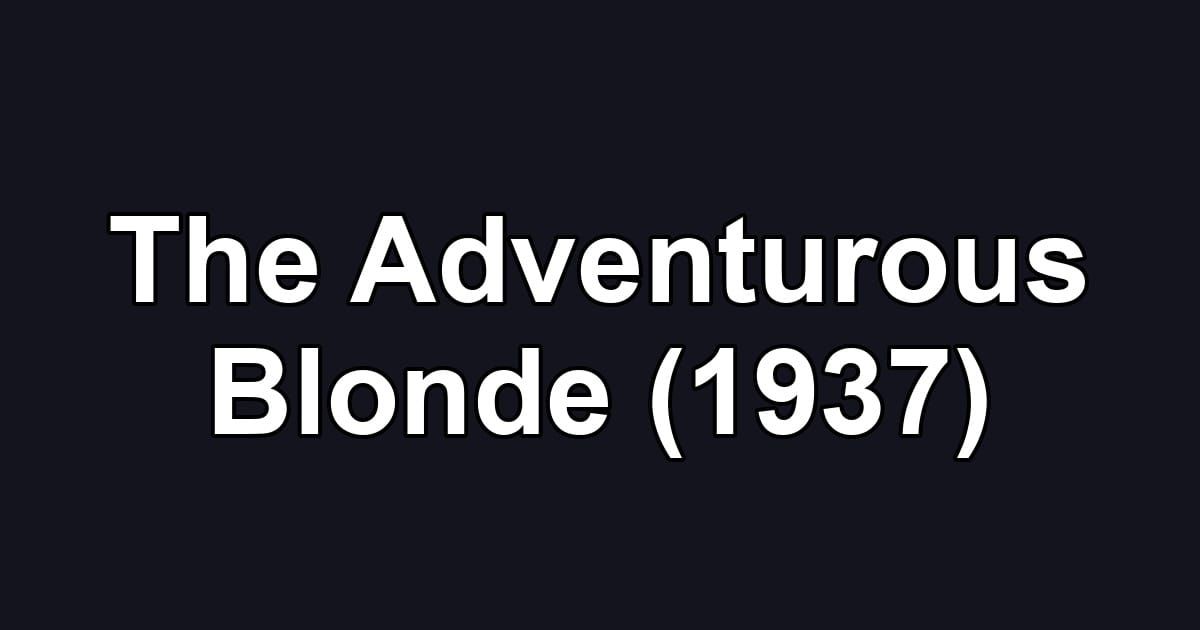 The Adventurous Blonde (1937)