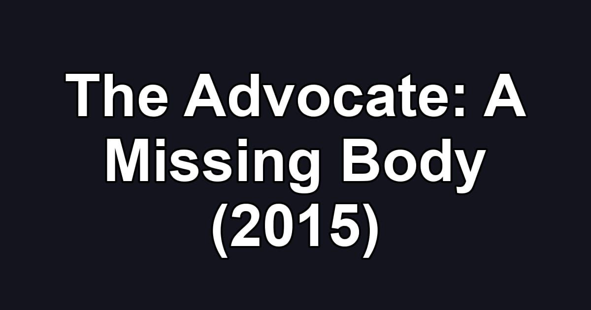 The Advocate: A Missing Body (2015)