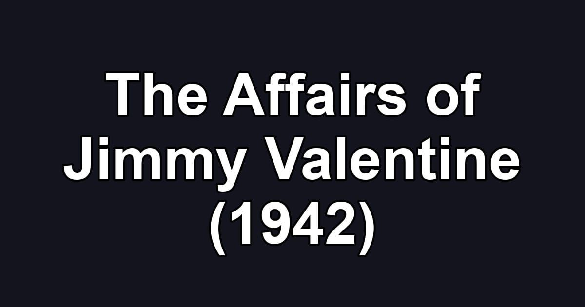 The Affairs of Jimmy Valentine (1942)
