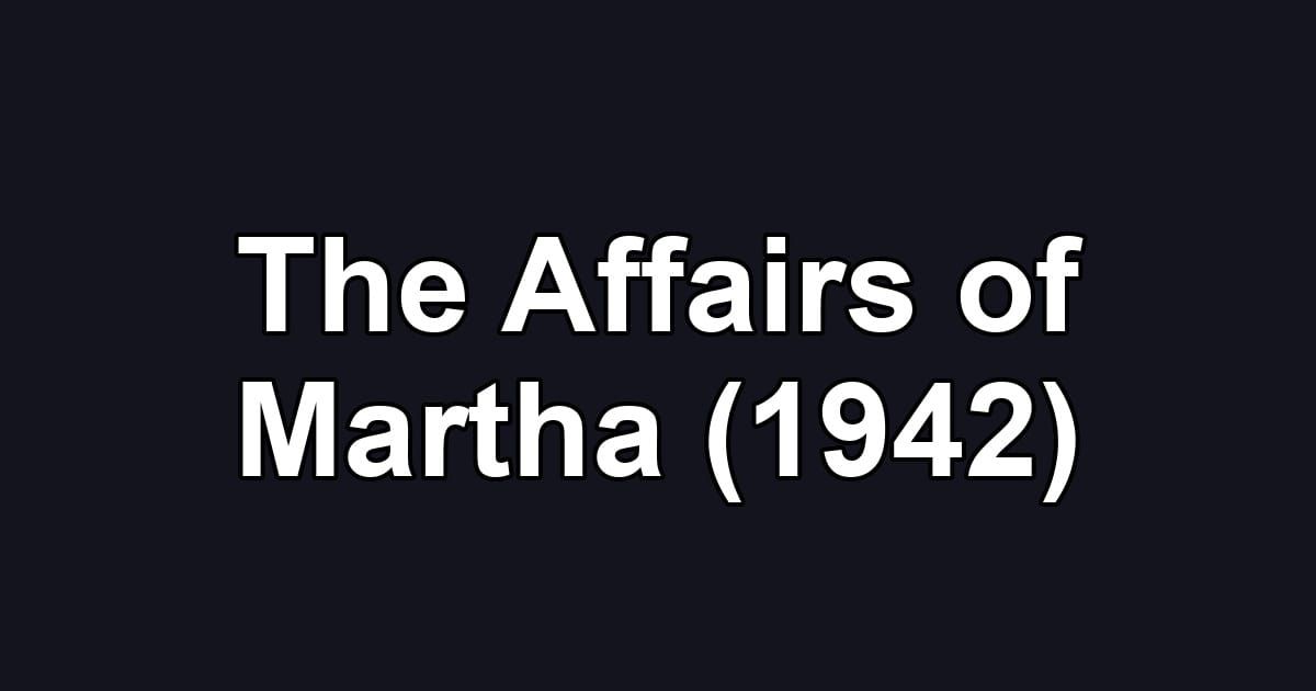 The Affairs of Martha (1942)