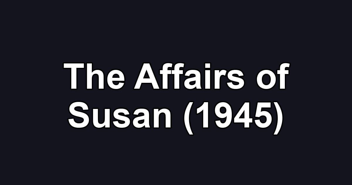 The Affairs of Susan (1945)