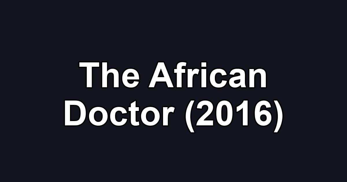 The African Doctor (2016)