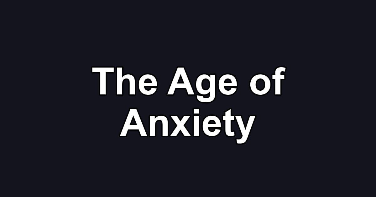 The Age of Anxiety