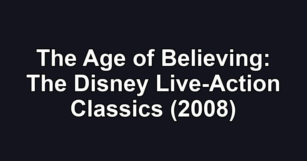 The Age of Believing: The Disney Live-Action Classics (2008)