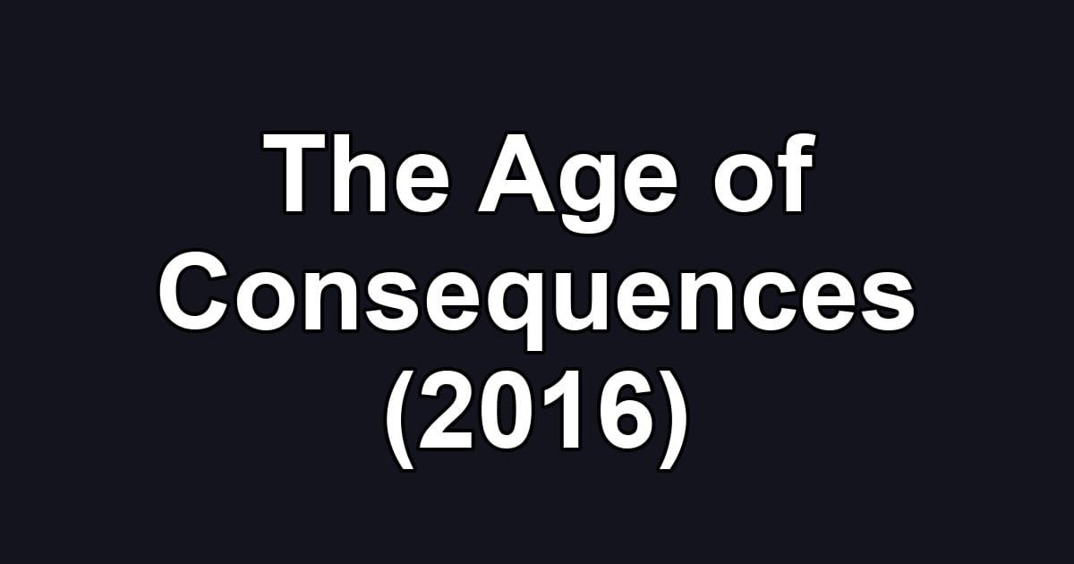 The Age of Consequences (2016)