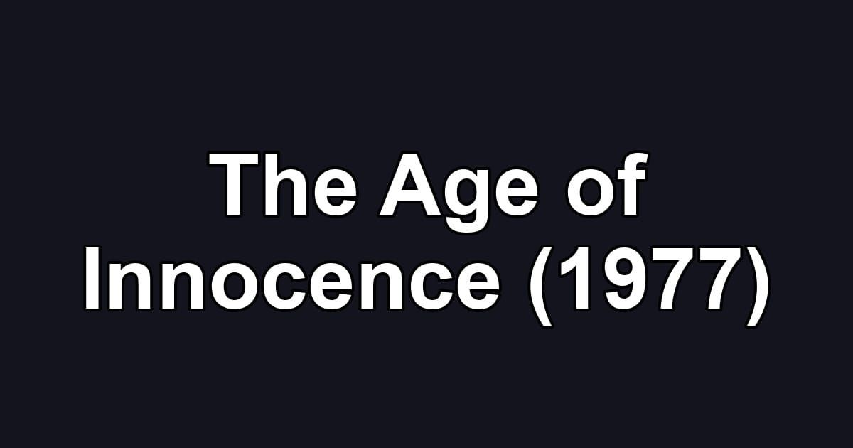 The Age of Innocence (1977)