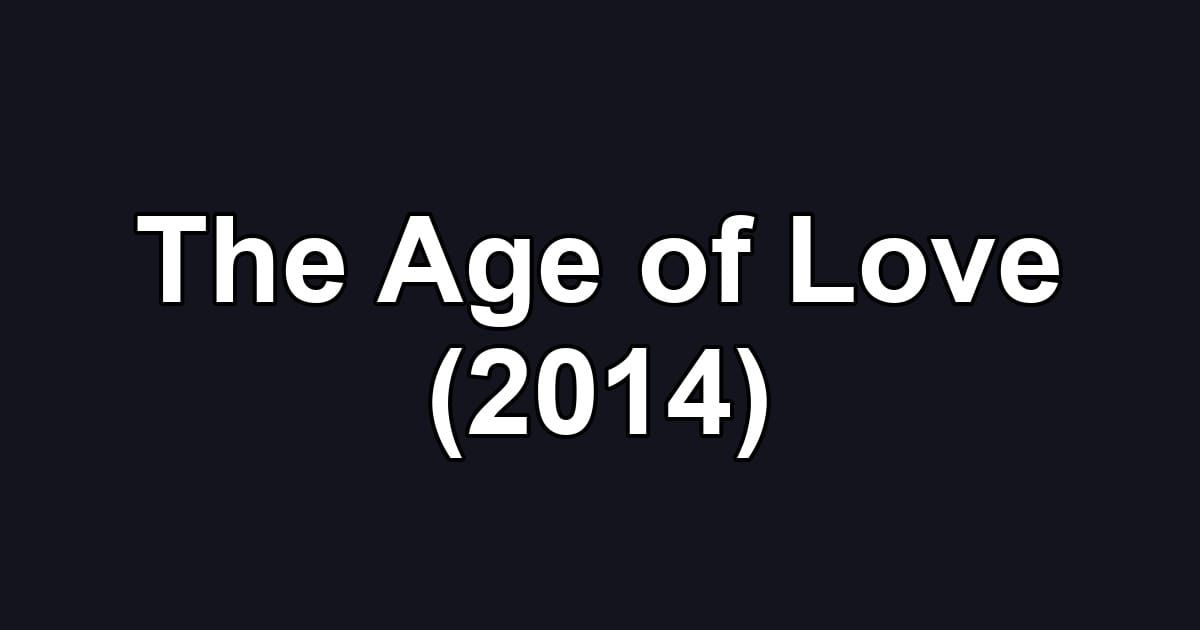 The Age of Love (2014)