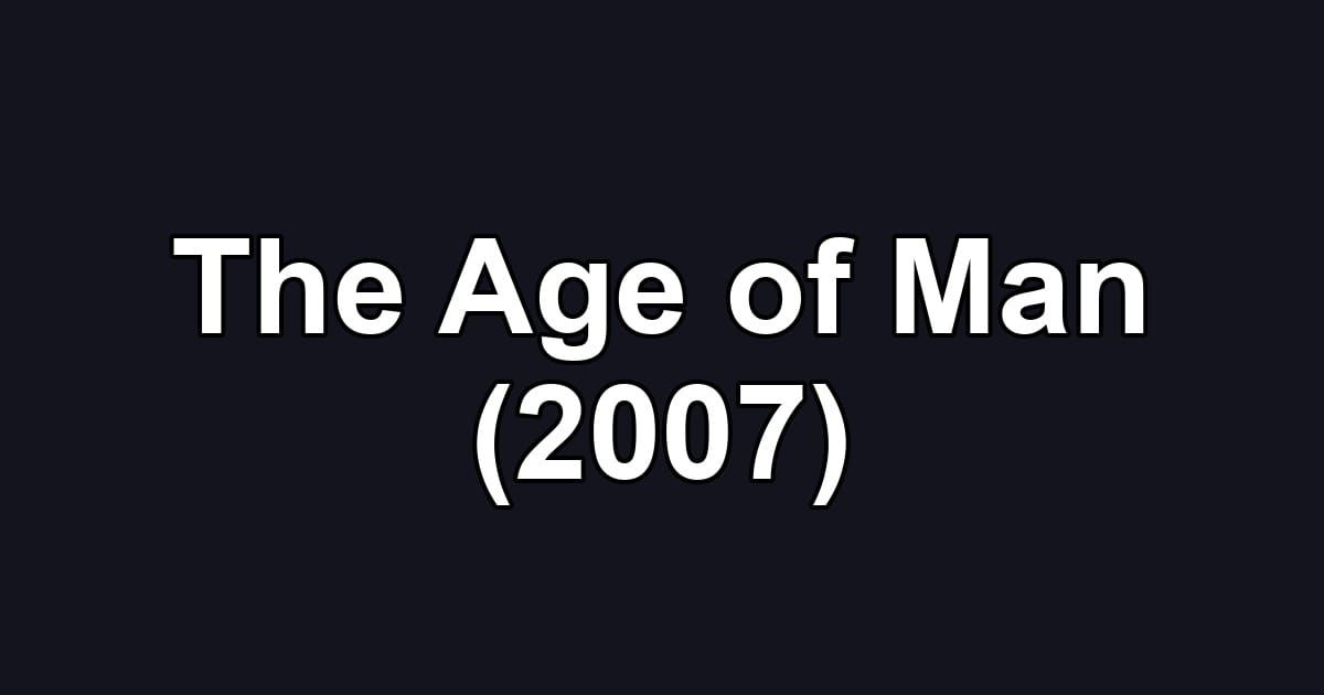 The Age of Man (2007)
