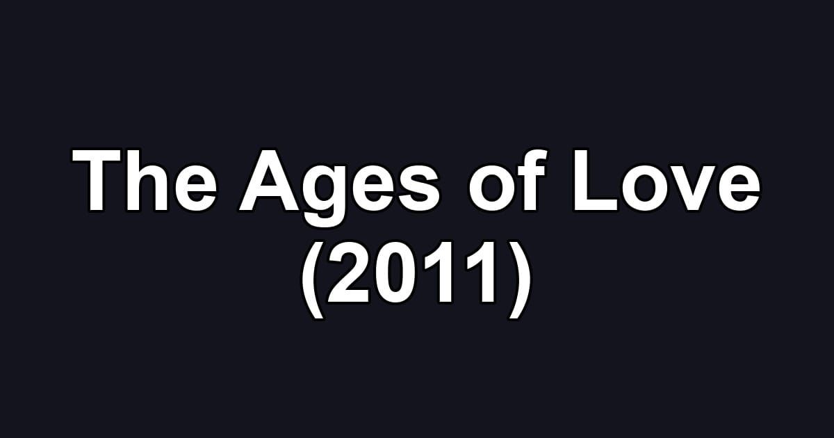 The Ages of Love (2011)