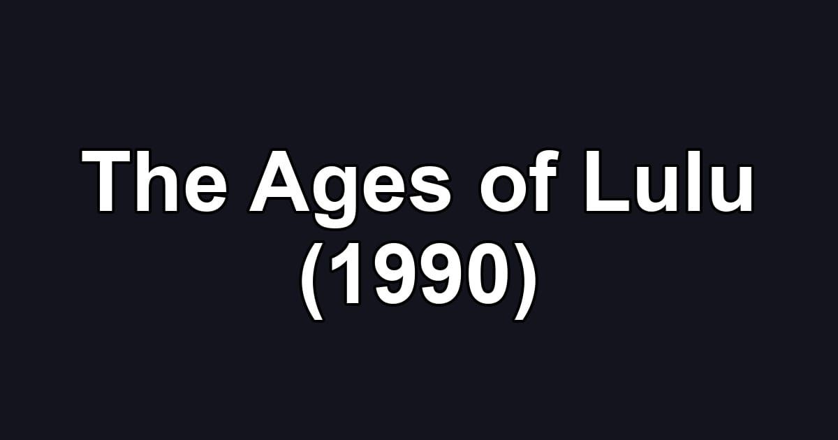 The Ages of Lulu (1990)