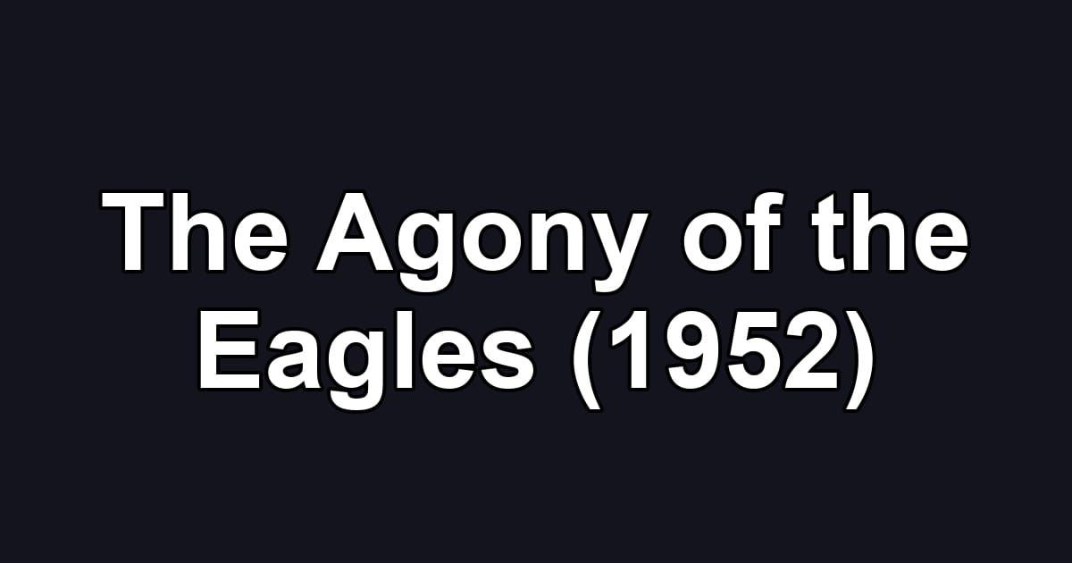 The Agony of the Eagles (1952)