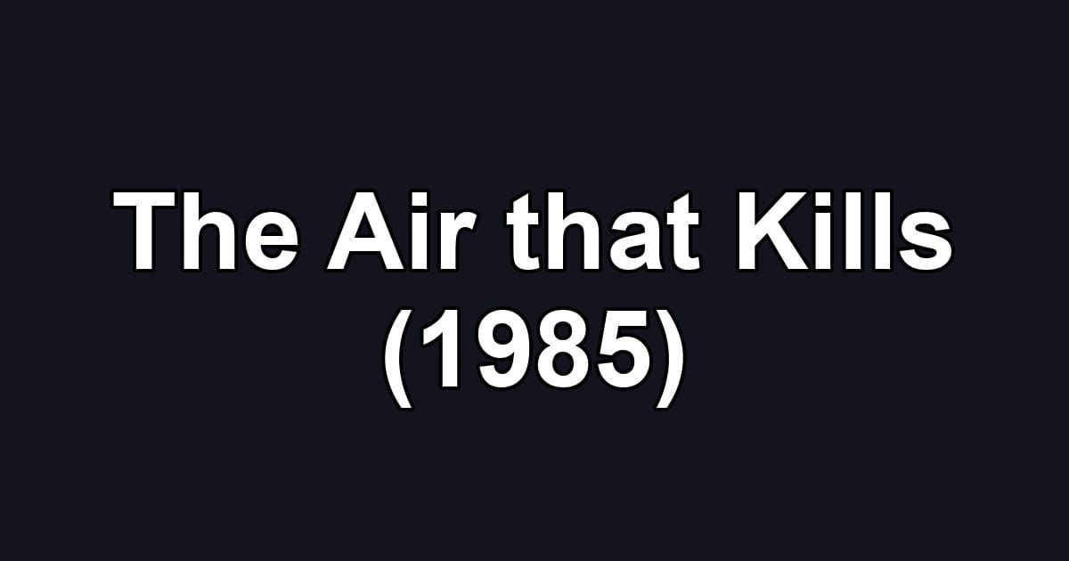 The Air that Kills (1985)