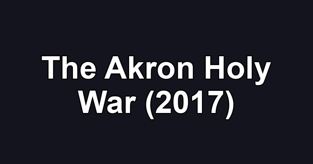 The Akron Holy War (2017)