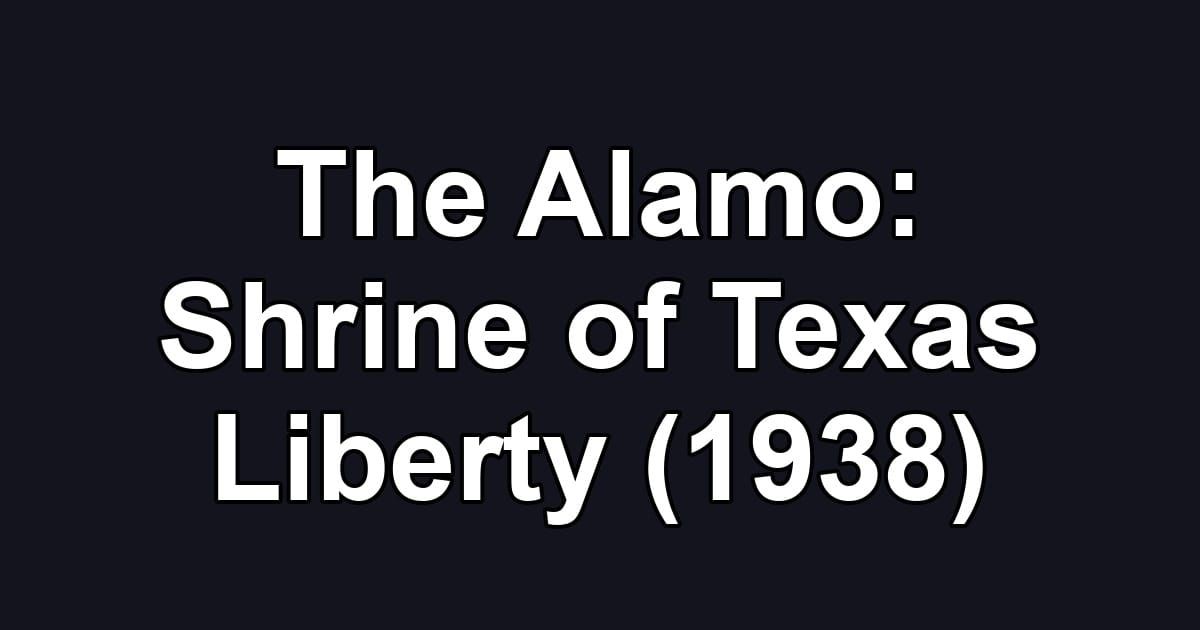 The Alamo: Shrine of Texas Liberty (1938)
