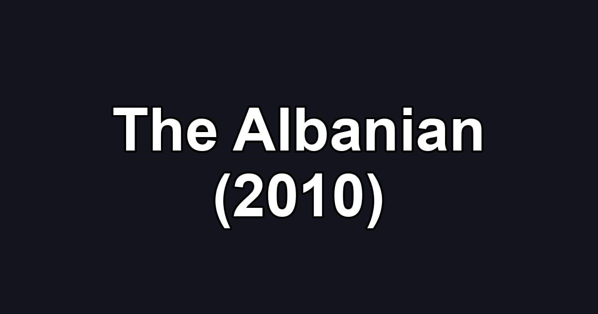 The Albanian (2010)