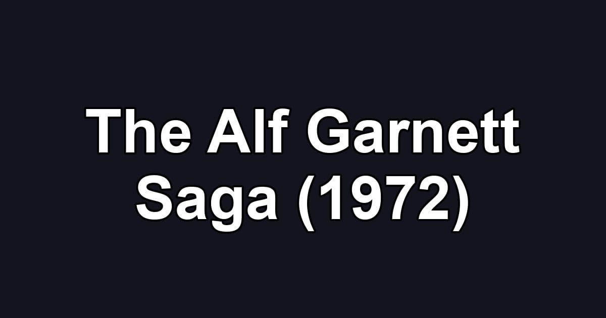 The Alf Garnett Saga (1972)